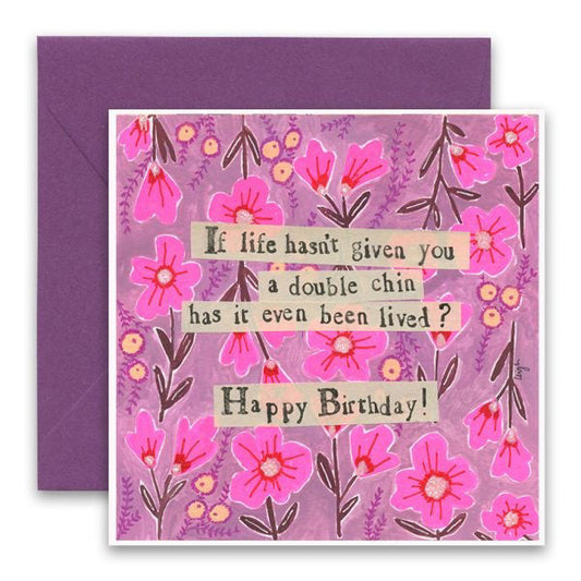 CURLY GIRL DESIGNS - DOUBLE CHIN CARD by CURLY GIRL DESIGN, INC features pink and purple floral collage art with the cover message: "If life hasn't given you a double chin has it even been lived? Happy Birthday!" Includes a purple envelope.