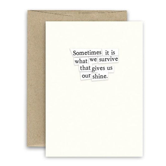 The CURLY GIRL DESIGNS - WHAT WE SURVIVE CARD by CURLY GIRL DESIGN, INC features the message, "Sometimes it is what we survive that gives us our shine," in signature magazine-cut style, and comes with a brown envelope.