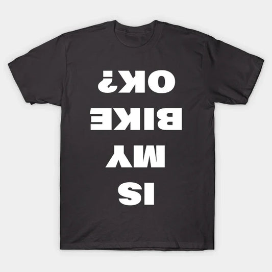 Is My Bike Ok? T-Shirt